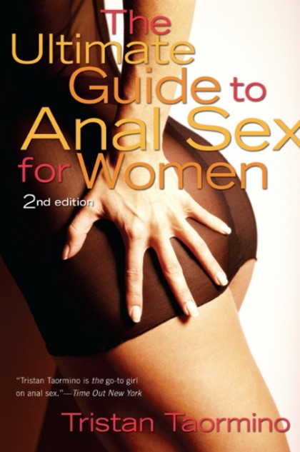 The Ultimate Guide to Anal Sex for Women by Tristan Taormino