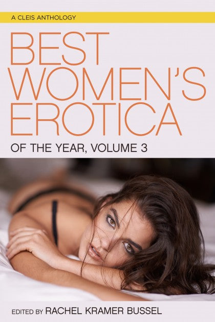 Best Women's Erotica of the Year Volume 3 (edited by Rachel Bussel)
