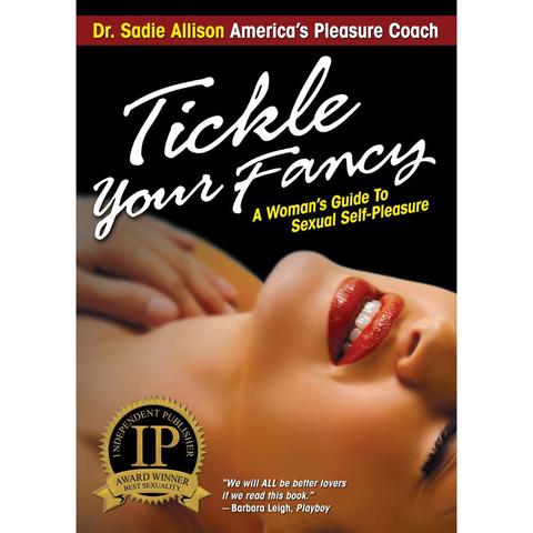 Tickle Your Fancy: A Woman's Guide To Sexual Self-Pleasure (Dr Sadie Allison)